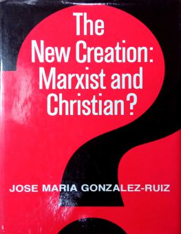 THE NEW CREATION: MARXIST AND CHRISTIAN? 